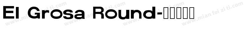 El Grosa Round字体转换